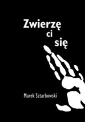 Okładka książki Zwierzę ci się Marek Sztarbowski