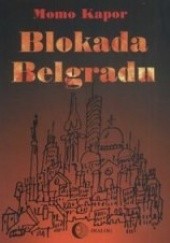 Okładka książki Blokada Belgradu Momo Kapor