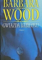 Okładka książki Gwiazda Babilonu Barbara Wood