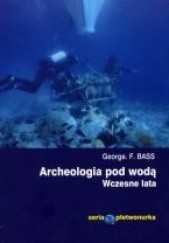 Okładka książki Archeologia pod wodą. Wczesne lata. George Fletcher Bass