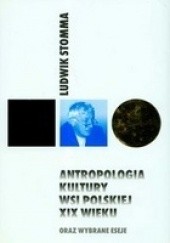 Okładka książki Antropologia kultury wsi polskiej XIX wieku oraz wybrane eseje Ludwik Stomma