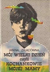 Okładka książki Mój wielki dzień czyli Kochankowie mojej mamy Janina Zającówna