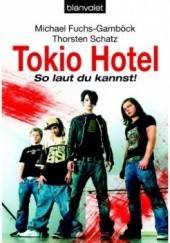 Okładka książki Tokio Hotel. So laut du kannst! Michael Fuchs-Gamböck, Thorsten Schatz