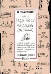 Okładka książki O Wacusiu, czyli saga rodu Falczaków Ludwik Jerzy Kern