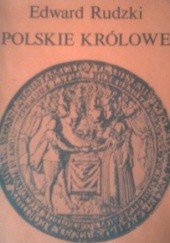 Okładka książki Polskie królowe: Żony królów elekcyjnych Edward Rudzki