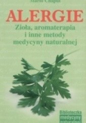 Okładka książki Alergie. Zioła, aromaterapia i inne metody medycyny naturalnej Mario Chaput