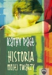 Okładka książki Historia mojej twarzy Kathy Page