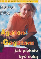 Okładka książki Agaton-Gagaton: Jak pięknie być sobą Marta Fox