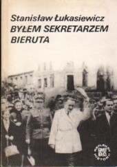 Okładka książki Byłem sekretarzem Bieruta. Wspomnienia z pracy w Belwederze w latach 1945-1946 Stanisław Łukasiewicz