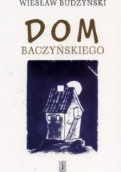 Okładka książki Dom Baczyńskiego Wiesław Budzyński