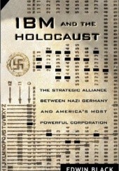 Okładka książki IBM i holocaust. Strategiczny sojusz hitlerowskich Niemiec z amerykańską korporacją Edwin Black