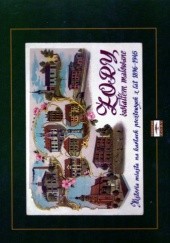 Żory światłem malowane. Historia miasta na kartach pocztowych z lat 1896-1945