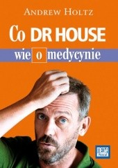 Okładka książki Co dr House wie o medycynie Andrew Holtz