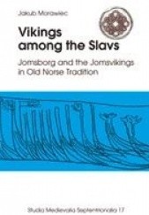 Okładka książki Vikings among the Slavs. Jomsborg and the Jomsvikings in Old Norse Tradition Jakub Morawiec