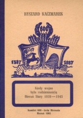 Okładka książki Kiedy wojna była codziennością - Bieruń Stary 1939-1945 Ryszard Kaczmarek