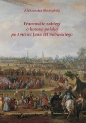 Francuskie zabiegi o koronę polską po śmierci Jana III Sobieskiego