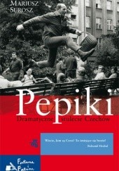 Okładka książki Pepiki. Dramatyczne stulecie Czechów Mariusz Surosz