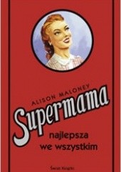 Okładka książki Supermama najlepsza we wszystkim Alison Maloney