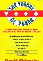 Okładka książki The Theory of Poker: A Professional Poker Player Teaches You How To Think Like One David Sklansky