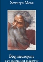 Okładka książki Bóg nieurojony. Czy ateizm jest możliwy? Seweryn Mosz
