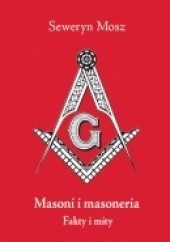 Okładka książki Masoni i masoneria. Fakty i mity Seweryn Mosz