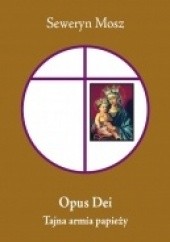 Okładka książki Opus Dei. Tajna armia papieży Seweryn Mosz