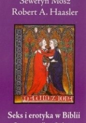 Okładka książki Seks i erotyka w Biblii: Sceny nie tylko z Sodomy Robert A. Haasler, Seweryn Mosz