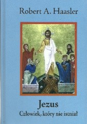 Okładka książki Jezus. Człowiek, który nie istniał Robert A. Haasler