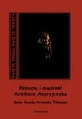 Okładka książki Historia i mądrość Achikara Asyryjczyka (syna Anaela, bratanka Tobiasza) autor nieznany