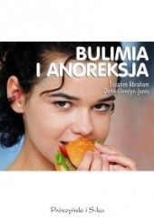 Okładka książki Bulimia i anoreksja. Zaburzenia odżywiania Suzanne Abraham, Derek Llewelyn-Jones
