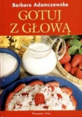 Okładka książki Gotuj z głową Barbara Adamczewska