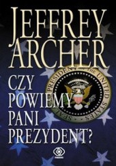 Okładka książki Czy powiemy pani prezydent? Jeffrey Archer