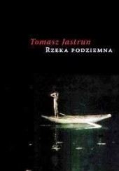 Okładka książki Rzeka podziemna Tomasz Jastrun