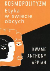 Okładka książki Kosmopolityzm. Etyka w świecie obcych Kwame Anthony Appiah