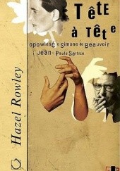 Okładka książki Tête-à-Tête. Opowieść o Simone de Beauvoir i Jean-Paulu Sartrze Hazel Rowley