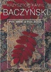 Okładka książki Pół mnie a pół Bogu Krzysztof Kamil Baczyński