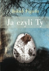 Okładka książki Ja czyli Ty Jakub Figuła