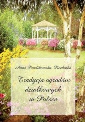 Okładka książki Tradycja ogrodów działkowych w Polsce Anna Pawlikowska-Piechotka
