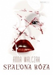 Okładka książki Spalona róża Anna Walczak