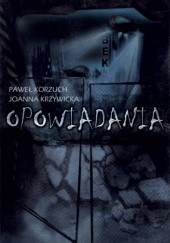 Okładka książki Opowiadania Paweł Korzuch, Joanna Krzywicka