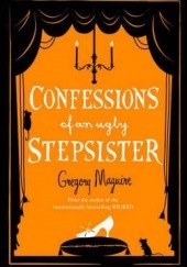 Okładka książki Confessions of an ugly stepsister Gregory Maguire