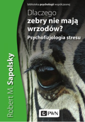 Okładka książki Dlaczego zebry nie mają wrzodów? Psychofizjologia stresu Robert M. Sapolsky