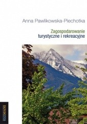 Okładka książki Zagospodarowanie turystyczne i rekreacyjne Anna Pawlikowska-Piechotka