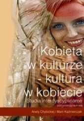 Okładka książki Kobieta w kulturze - kultura w kobiecie Aneta Chybicka