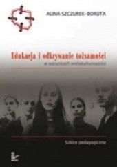 Okładka książki Edukacja i odkrywanie tożsamości w warunkach wielokulturowości Alina Szczurek-Boruta