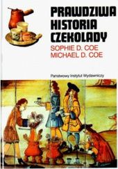Okładka książki Prawdziwa historia czekolady Michael D. Coe, Sophie D. Coe