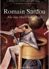 Okładka książki Ale nas zbaw ode złego Romain Sardou