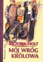 Okładka książki Mój wróg królowa Victoria Holt