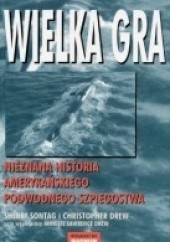 Okładka książki Wielka gra: Nieznana historia amerykańskiego podwodnego szpiegostwa Christopher Drew, Sherry Sontag