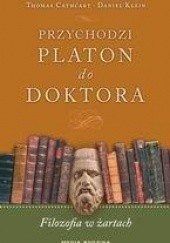 Okładka książki Przychodzi Platon do doktora. Filozofia w żartach Thomas Cathcart, Daniel Klein